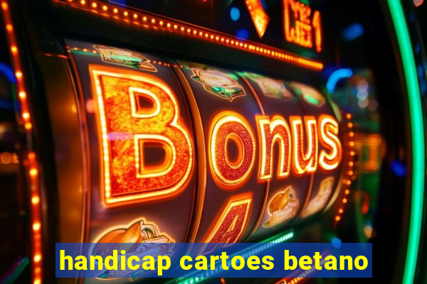 handicap cartoes betano